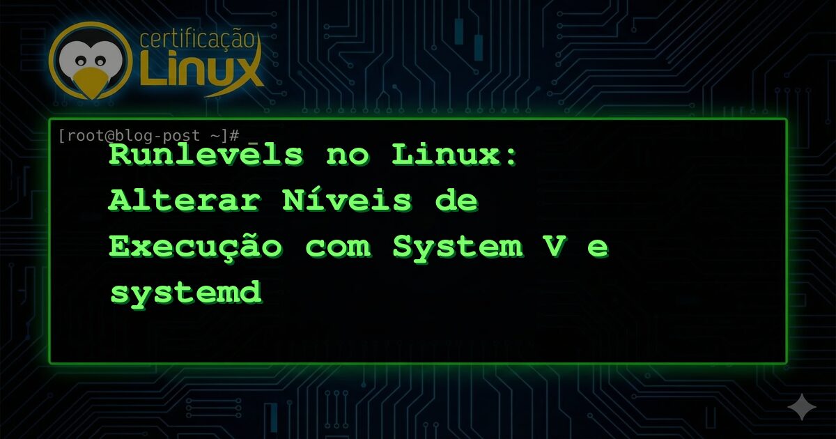 Runlevels no Linux: Alterar Níveis de Execução com System V e systemd