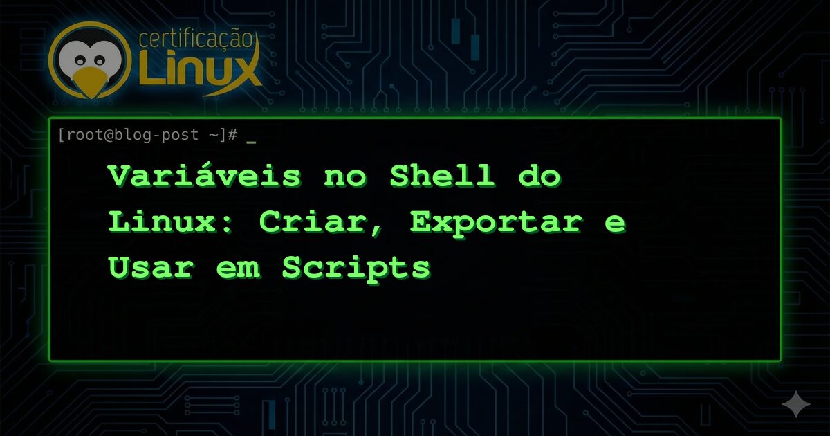 Variáveis no Shell do Linux: Criar, Exportar e Usar em Scripts