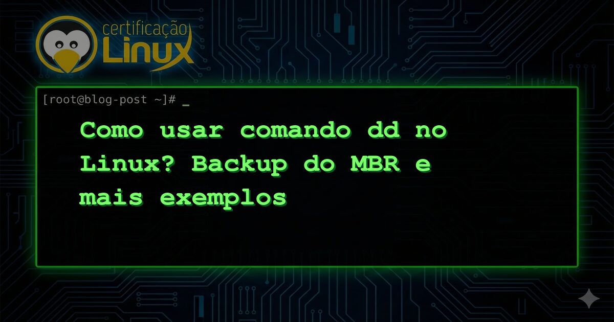 Como usar comando dd no Linux? Backup do MBR e mais exemplos