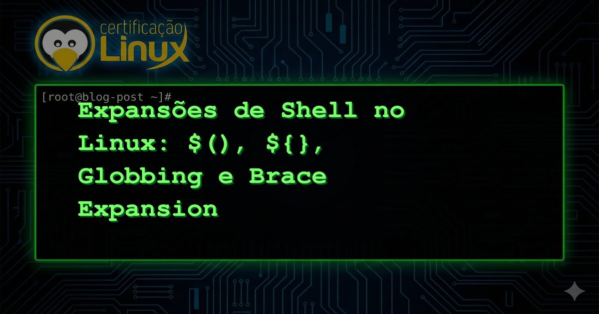 Expansões de Shell no Linux: $(), ${}, Globbing e Brace Expansion