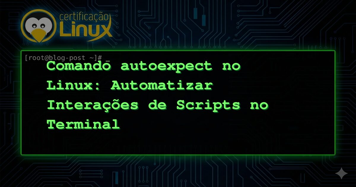 Comando autoexpect no Linux: Automatizar Interações de Scripts no Terminal