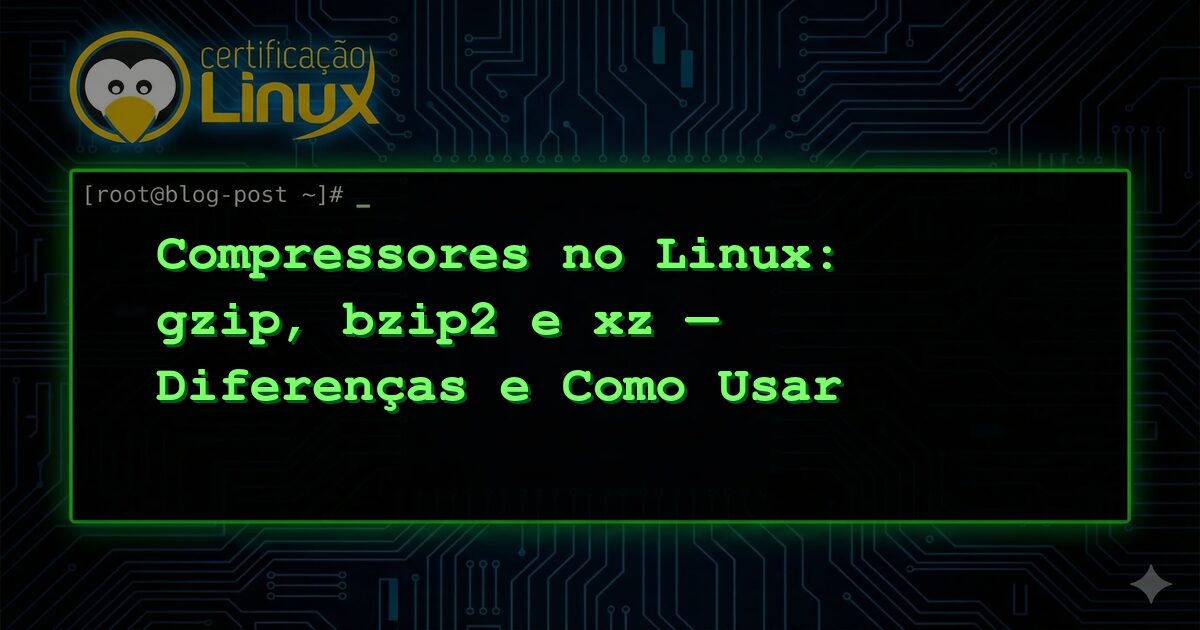 Compressores no Linux: gzip, bzip2 e xz — Diferenças e Como Usar