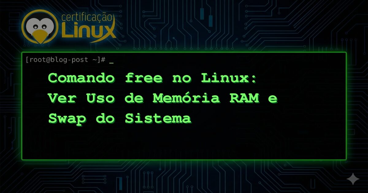 Comando free no Linux: Ver Uso de Memória RAM e Swap do Sistema