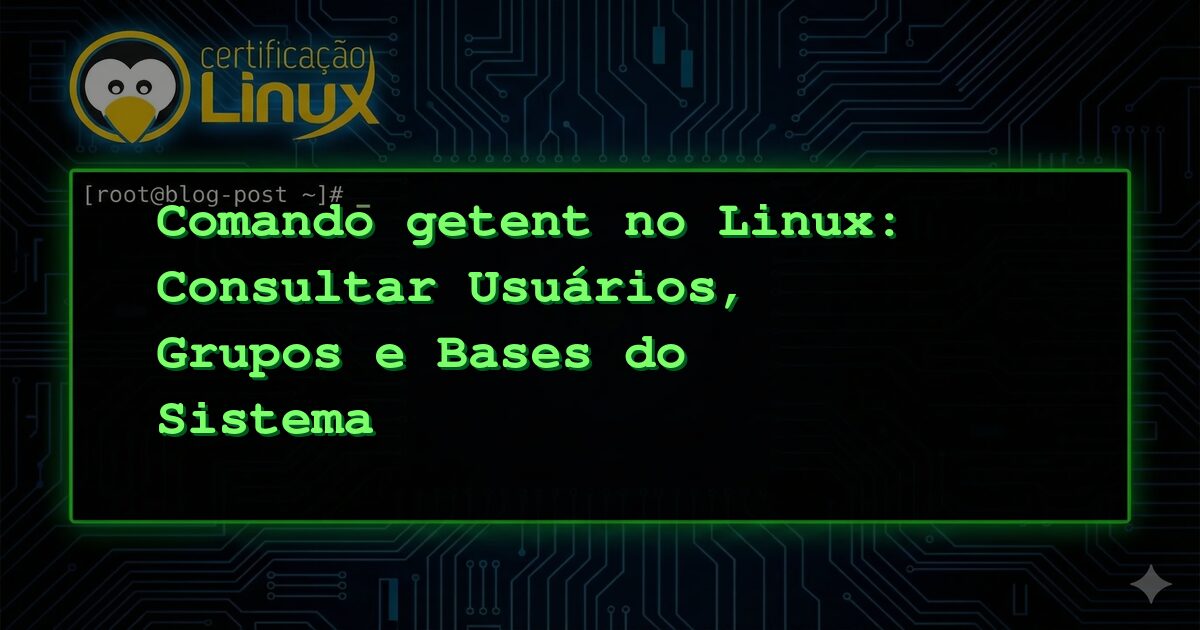Comando getent no Linux: Consultar Usuários, Grupos e Bases do Sistema