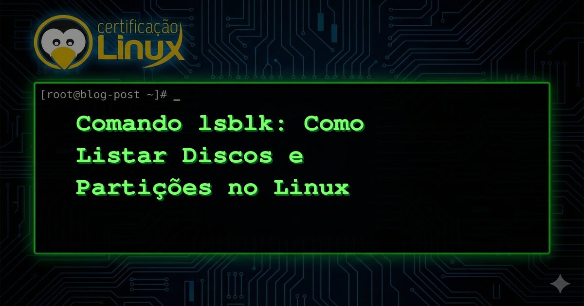 Comando lsblk: Como Listar Discos e Partições no Linux