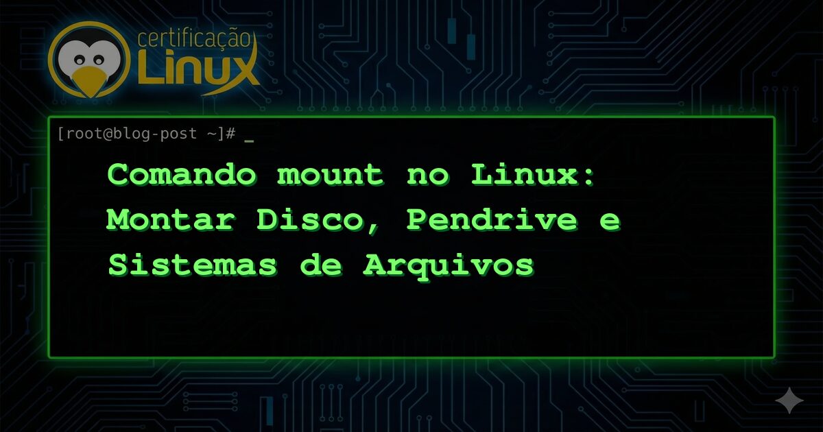 Comando mount no Linux: Montar Disco, Pendrive e Sistemas de Arquivos