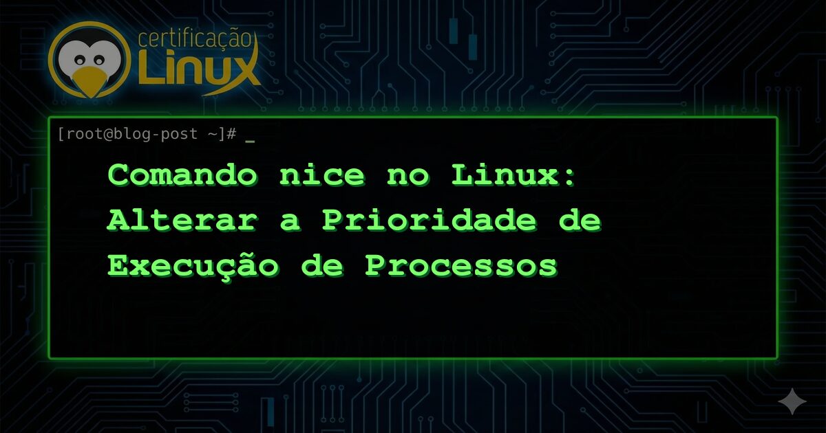 Comando nice no Linux: Alterar a Prioridade de Execução de Processos