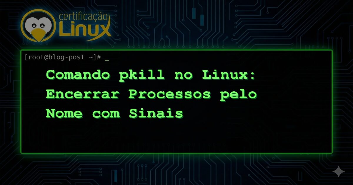 Comando pkill no Linux: Encerrar Processos pelo Nome com Sinais