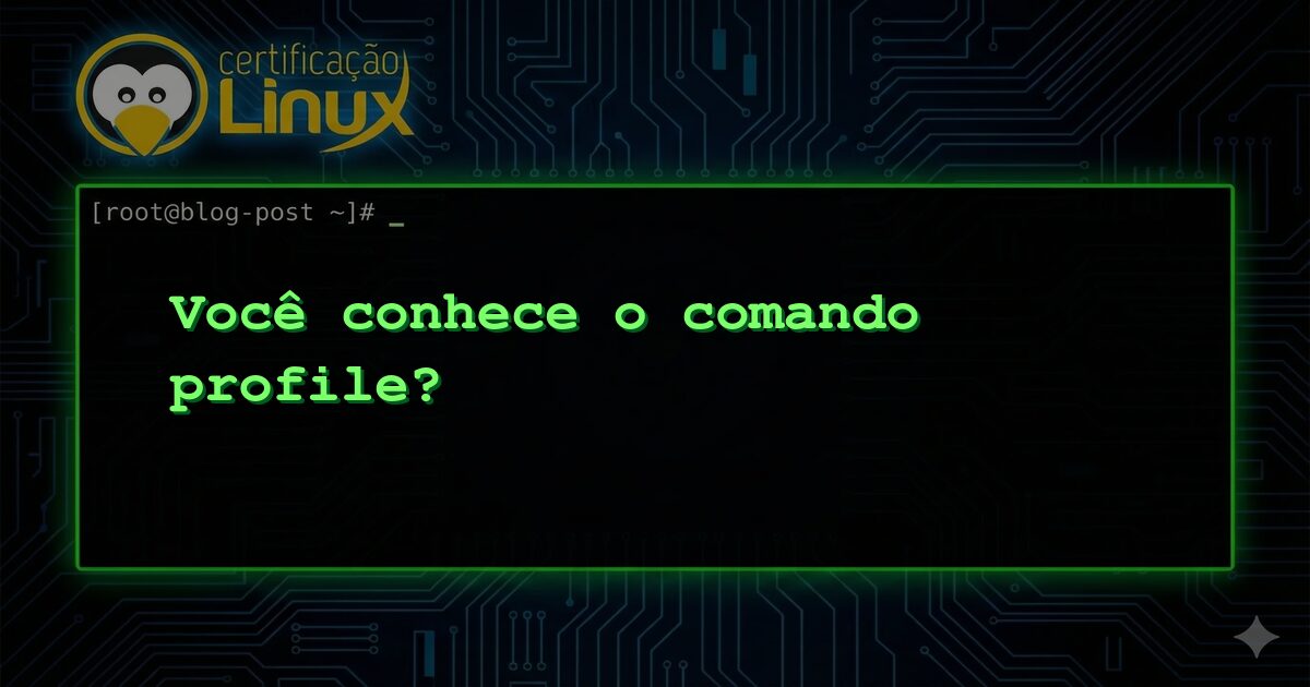 Você conhece o comando profile?