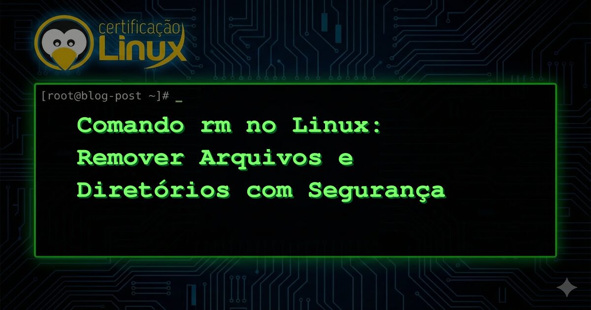Comando rm no Linux: Remover Arquivos e Diretórios com Segurança