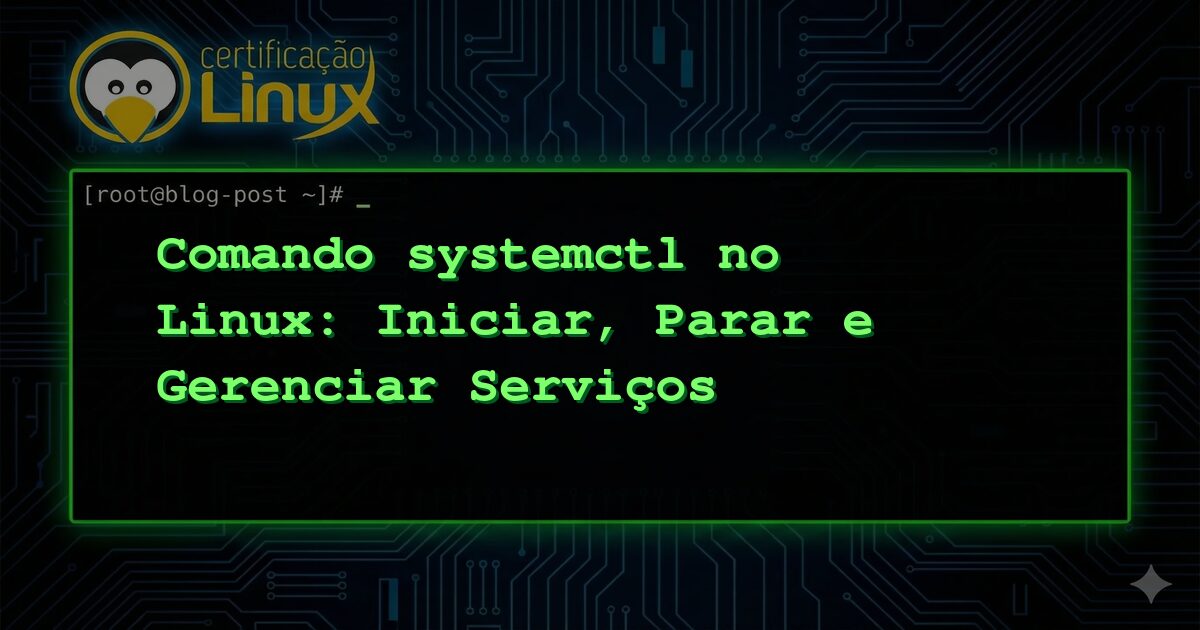 Comando systemctl no Linux: Iniciar, Parar e Gerenciar Serviços
