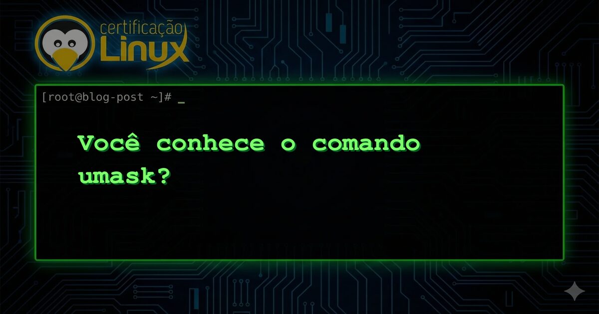 Você conhece o comando umask?