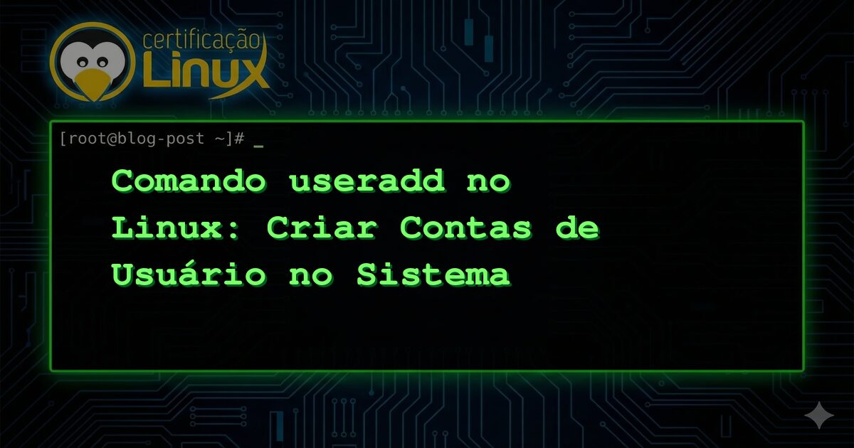 Comando useradd no Linux: Criar Contas de Usuário no Sistema