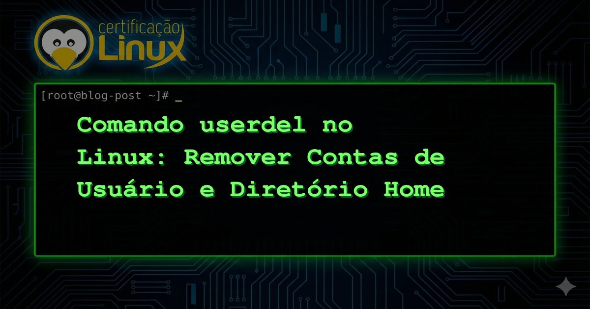 Comando userdel no Linux: Remover Contas de Usuário e Diretório Home