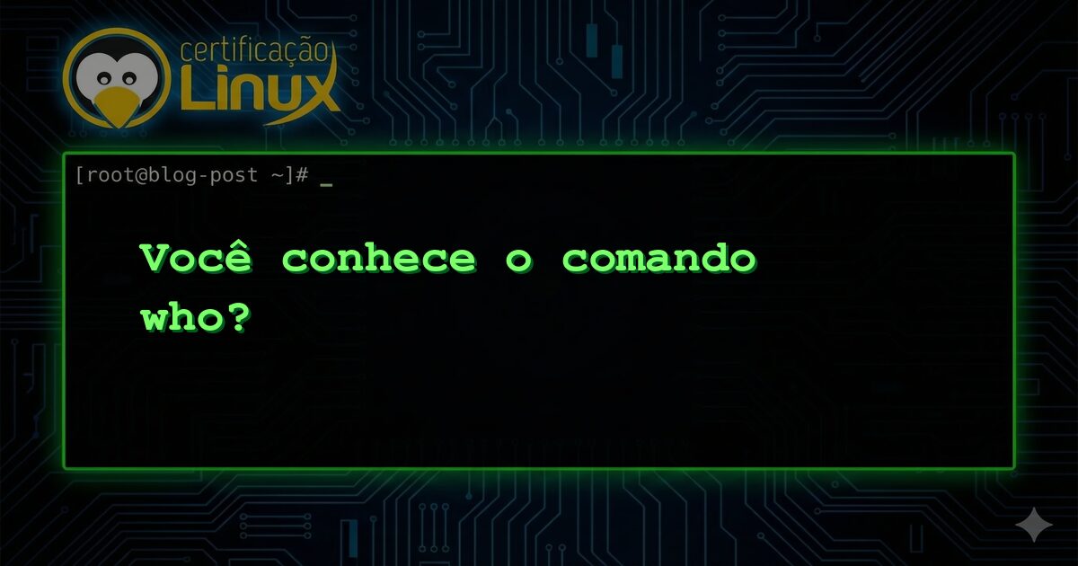 Você conhece o comando who?