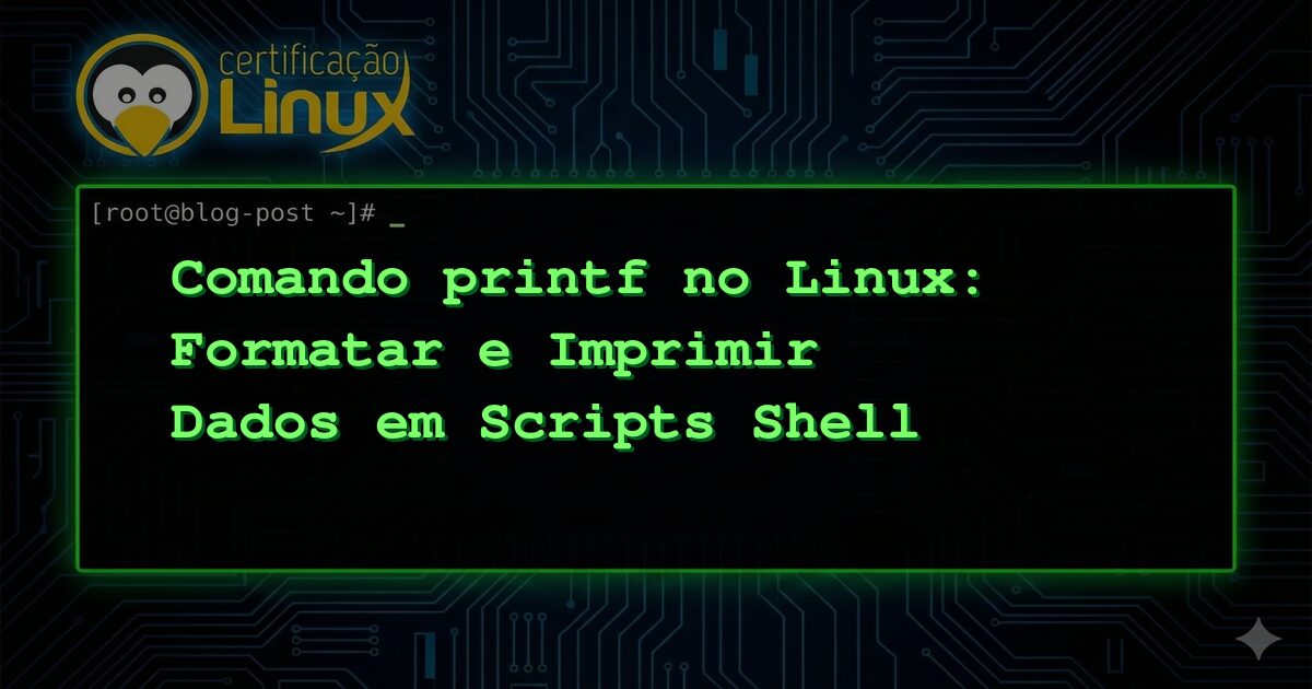 Comando printf no Linux: Formatar e Imprimir Dados em Scripts Shell