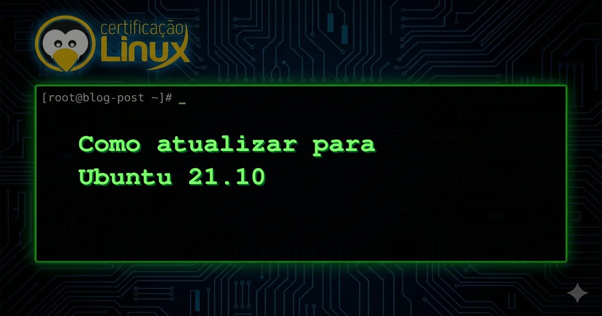 Como atualizar para Ubuntu 21.10