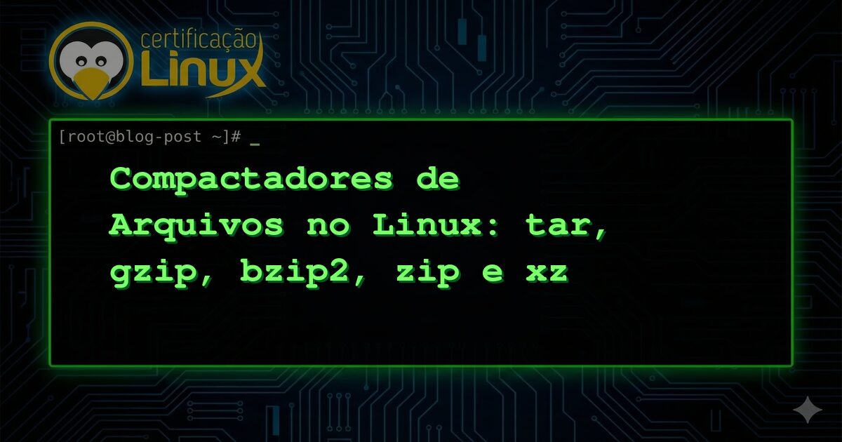 Compactadores de Arquivos no Linux: tar, gzip, bzip2, zip e xz