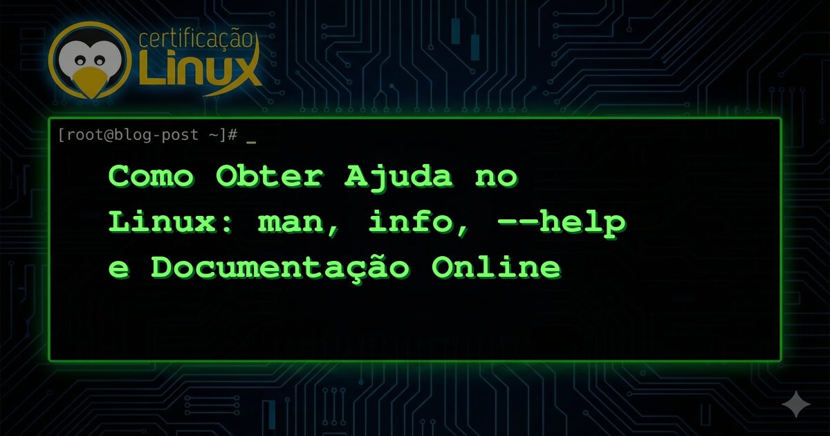 Como Obter Ajuda no Linux: man, info, --help e Documentação Online