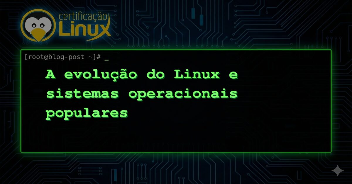 A evolução do Linux e sistemas operacionais populares