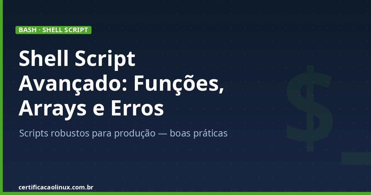 Advanced Shell Scripting: Functions, Arrays, Error Handling, and Best Practices
